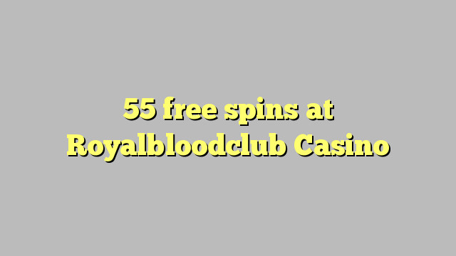 55 free spins at Royalbloodclub Casino