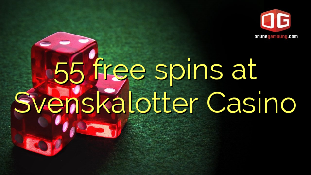 55 free spins at Svenskalotter Casino