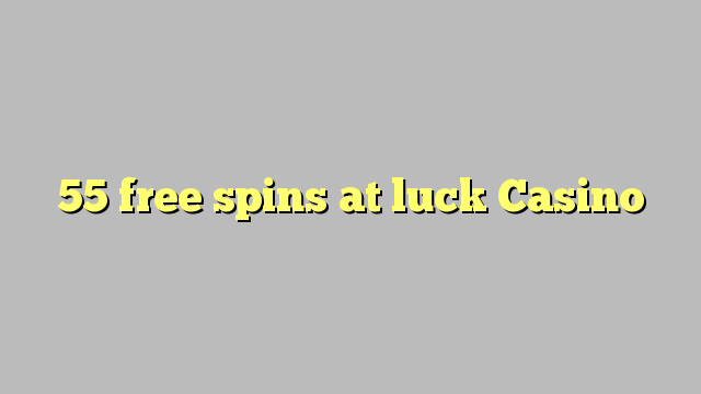 55 miễn phí spin tại may mắn Casino
