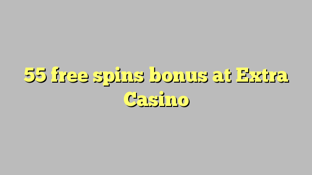 55 spins senza Bonus à Casino Extra