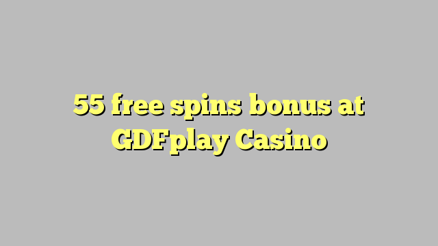 55 gratis spinn bonus på GDFplay Casino