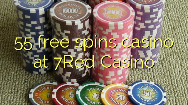 55 free spins casino at 7Red Casino