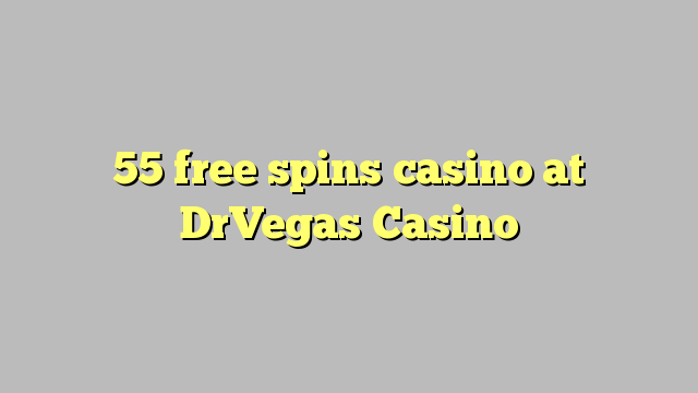 55 free spins casino at DrVegas Casino