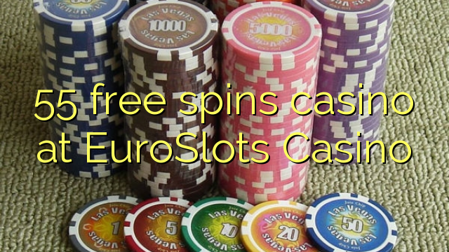 55 free spins casino at EuroSlots Casino