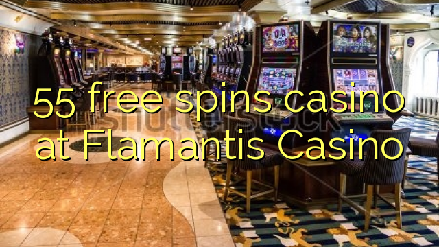 55 free spins casino sa Flamantis Casino