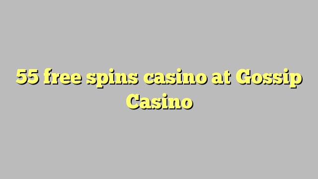 55 free spins casino at Gossip Casino