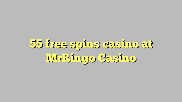 55 free spins casino at MrRingo Casino