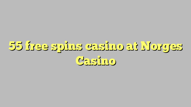 55 ufulu amanena kasino pa Norges Casino