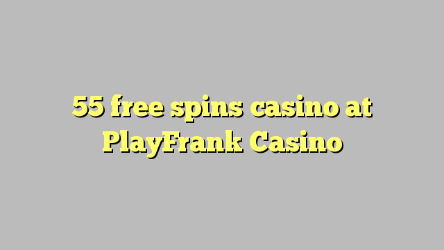 PlayFrank Casino ਤੇ 55 ਫ੍ਰੀ ਸਪਿਨ ਕੈਸੀਨੋ