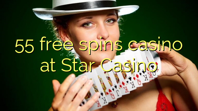 55 free spins casino at Star Casino