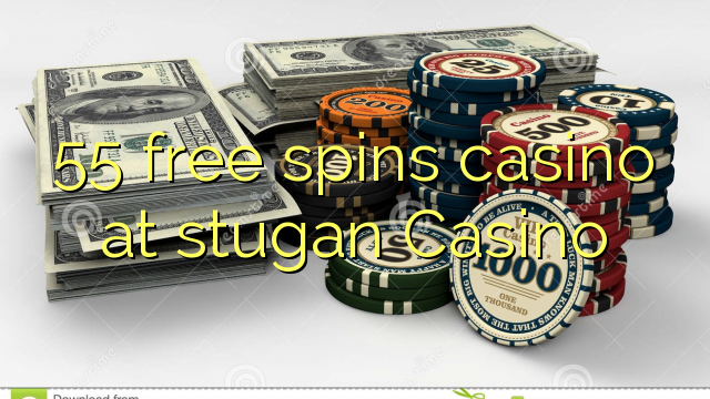 55 უფასო ტრიალებს კაზინო stugan Casino