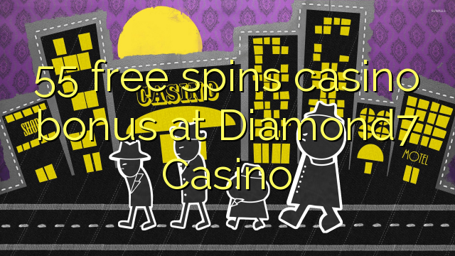 55 უფასო ტრიალებს კაზინო ბონუსების Diamond7 Casino