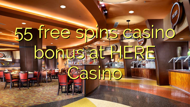 55 besplatno okreće casino bonus u OVDJE Casino