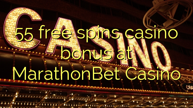 55 free spins casino bonus at MarathonBet Casino