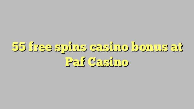 55 free spins casino bonus at Paf Casino