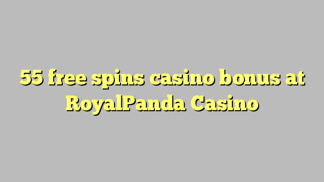 55 free spins casino bonus at RoyalPanda Casino