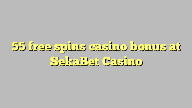 55 free spins casino bonus at SekaBet Casino