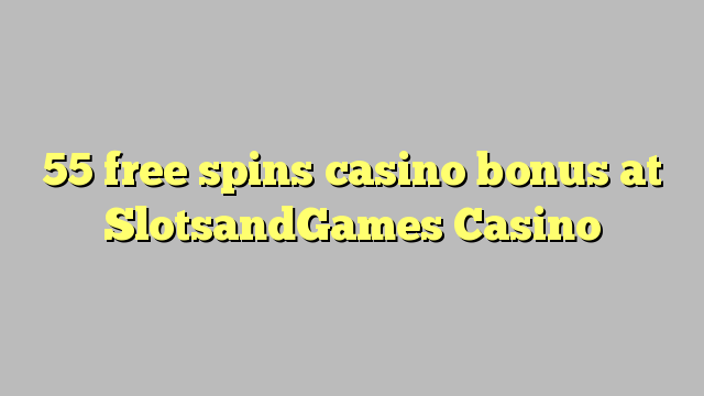 55 free spins casino bonus at SlotsandGames Casino