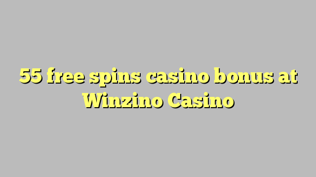 55 tours gratuits bonus de casino au Casino Winzino