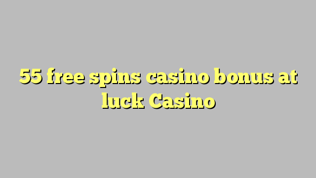 55 free spins casino bonus at luck Casino