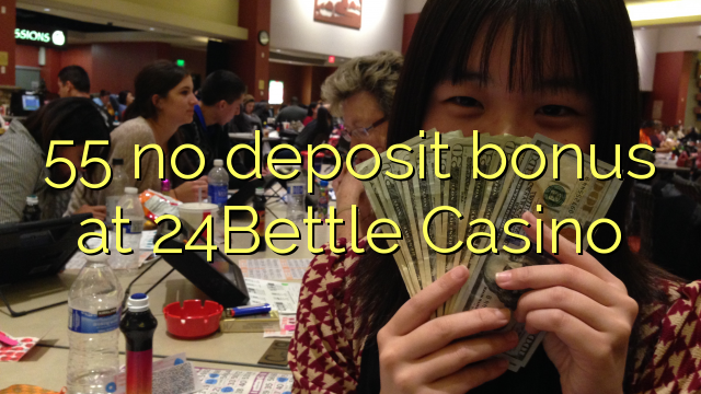 55 no deposit bonus at 24Bettle Casino