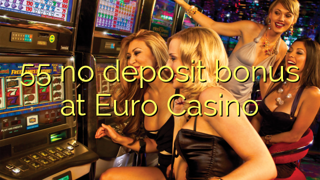 Ang 55 walay deposit bonus sa Euro Casino