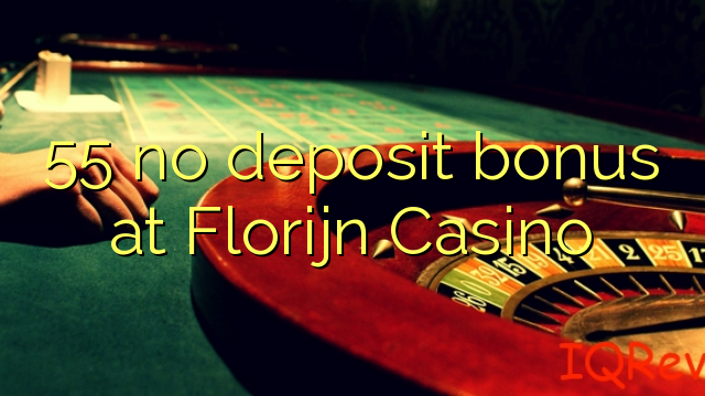 55 no deposit bonus at Florijn  Casino