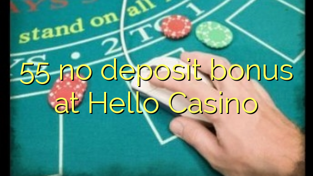 55 no deposit bonus at Hello Casino