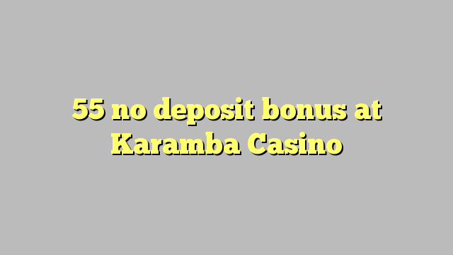 55 walang deposit bonus sa Karamba Casino