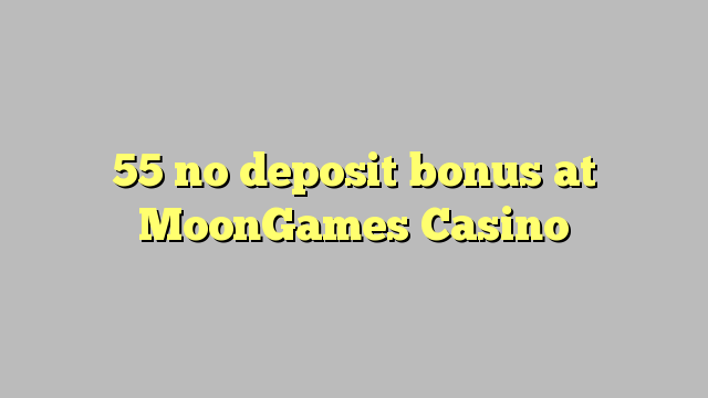 55 no deposit bonus at MoonGames Casino