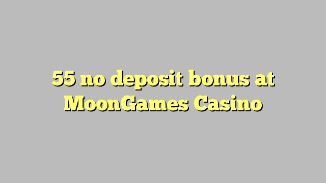 55 no deposit bonus bij MoonGames Casino