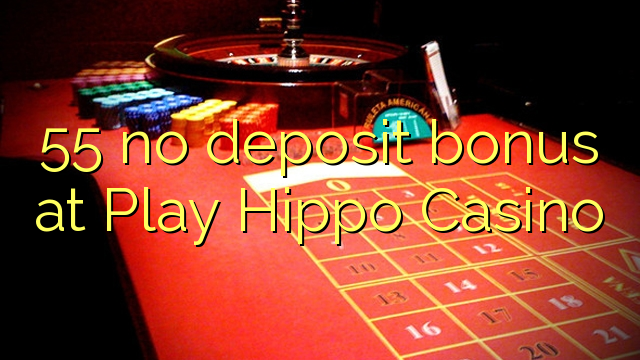 55 no deposit bonus at Play Hippo Casino