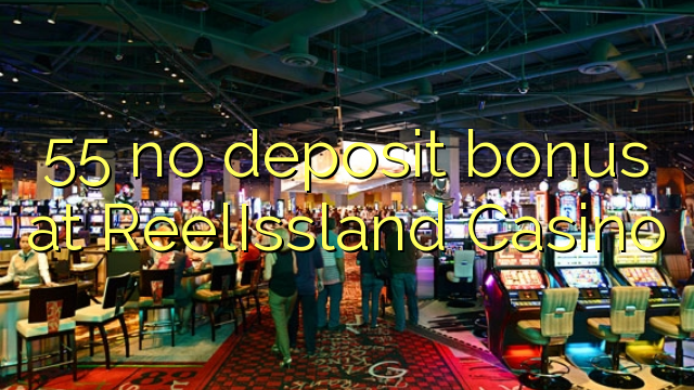 55 no deposit bonus at ReelIssland Casino