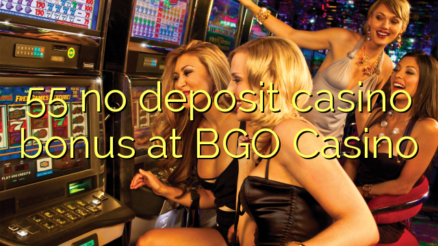55 euweuh deposit kasino bonus di BGO Kasino