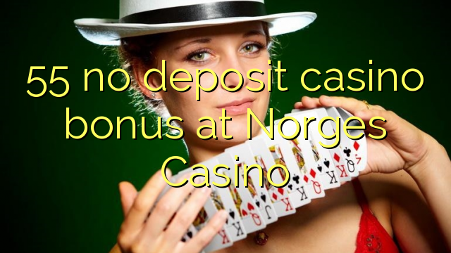 55 no deposit casino bonus at Norges Casino