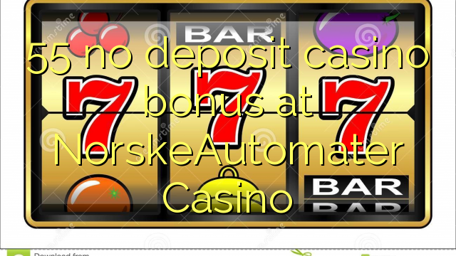 55 no deposit casino bonus at NorskeAutomater Casino