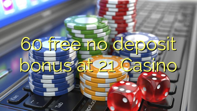 60 besplatno No deposit bonus na 21 Casino