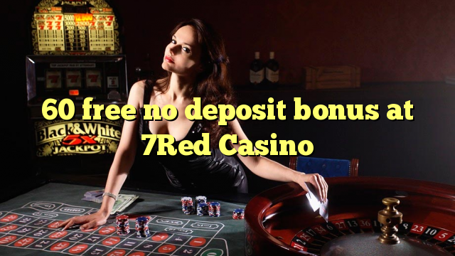 60 free no deposit bonus at 7Red Casino