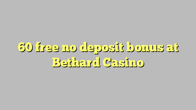 60 free no deposit bonus at Bethard Casino