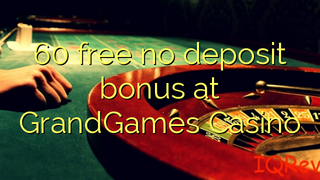 60 free no deposit bonus at GrandGames Casino