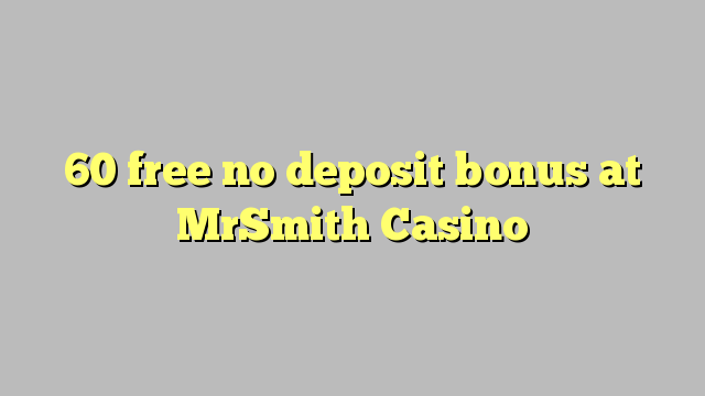 60 free no deposit bonus at MrSmith Casino