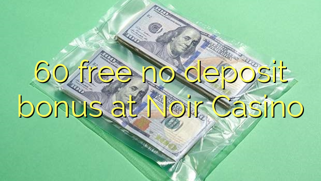 60 free no deposit bonus at Noir Casino