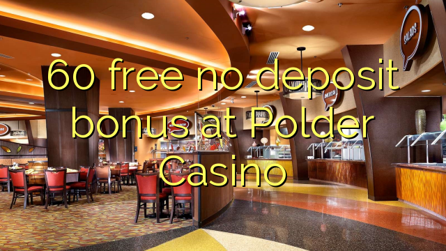 60 free no deposit bonus at Polder Casino