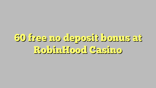 60 free no deposit bonus at RobinHood Casino