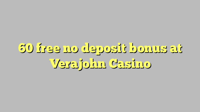 60 libertar nenhum bônus de depósito no Casino Verajohn