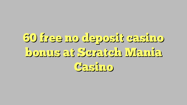 60 gratis no deposit casino bonus bij Scratch Mania Casino