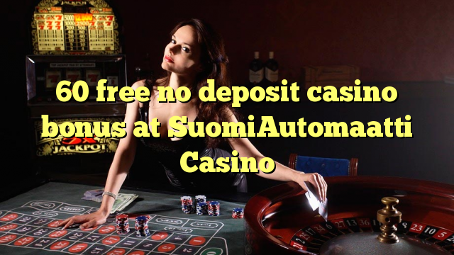 60 free no deposit casino bonus at SuomiAutomaatti Casino