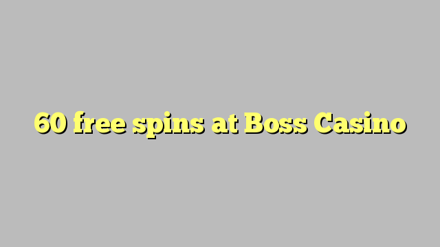 60 free spins at Boss  Casino