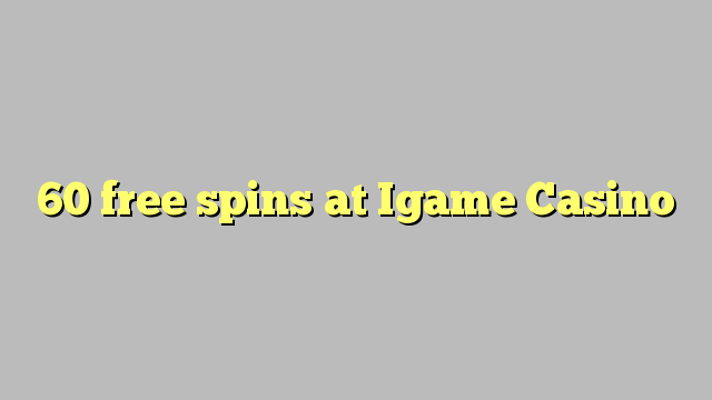 Bonus liber 60 spins ad Igame