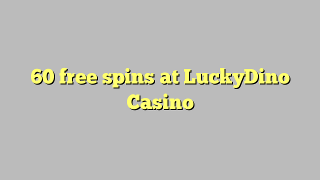 60 free spins sa LuckyDino Casino